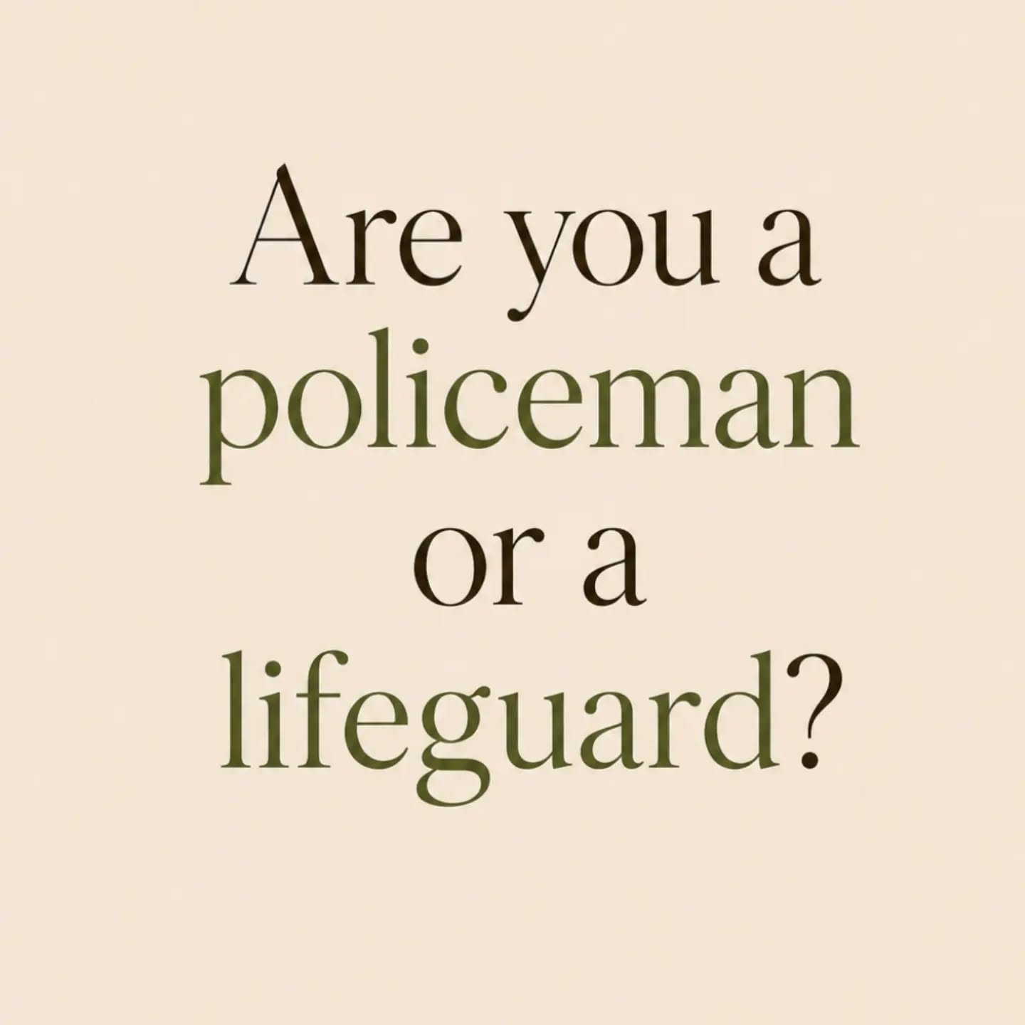 Are you a policeman or a lifeguard